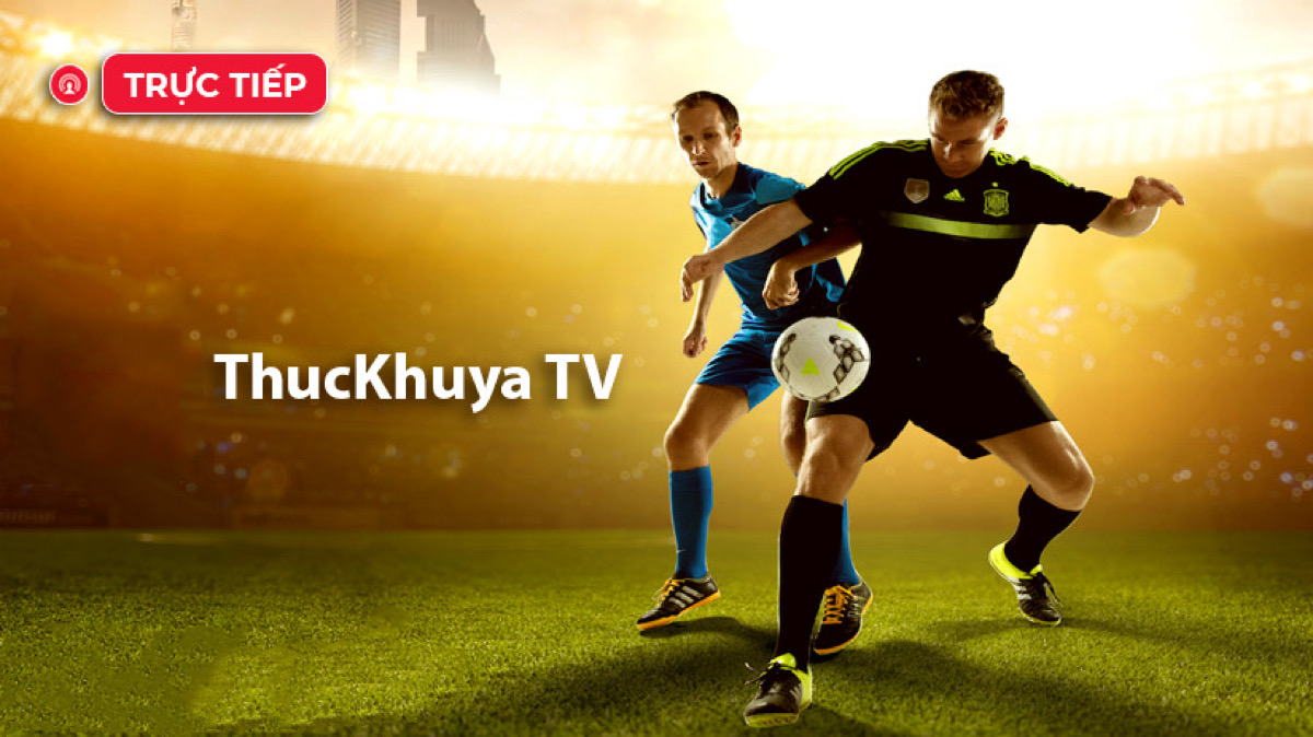 Giới thiệu Thuckhuya TV  thuckhuyatv kênh xem bóng đá trực tuyến
